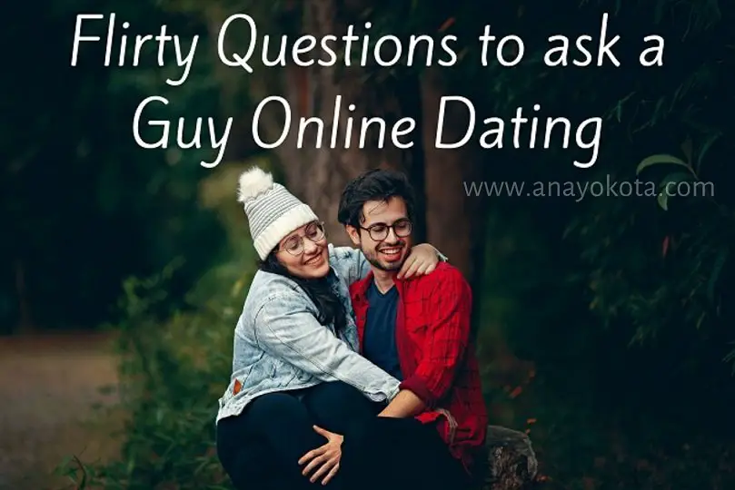 FLIRTY QUESTIONS TO ASK A GUY ONLINE DATING