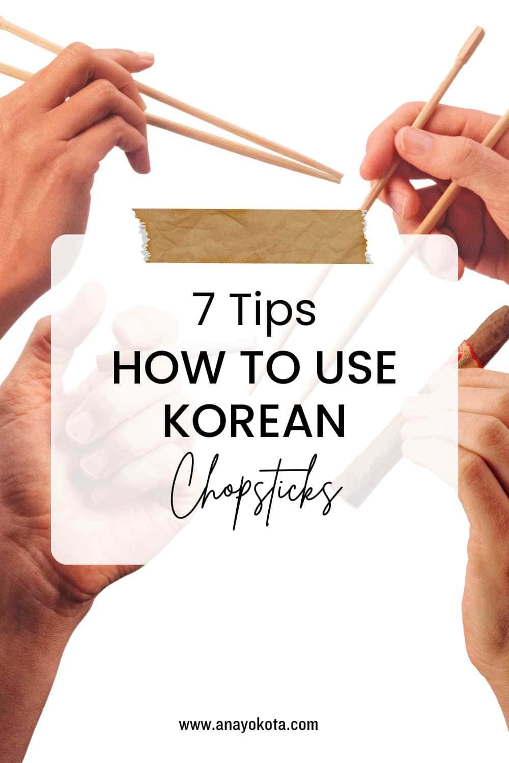 How to Use Korean Chopsticks: 7 Great Tips To A Beginner's Guide | Ana